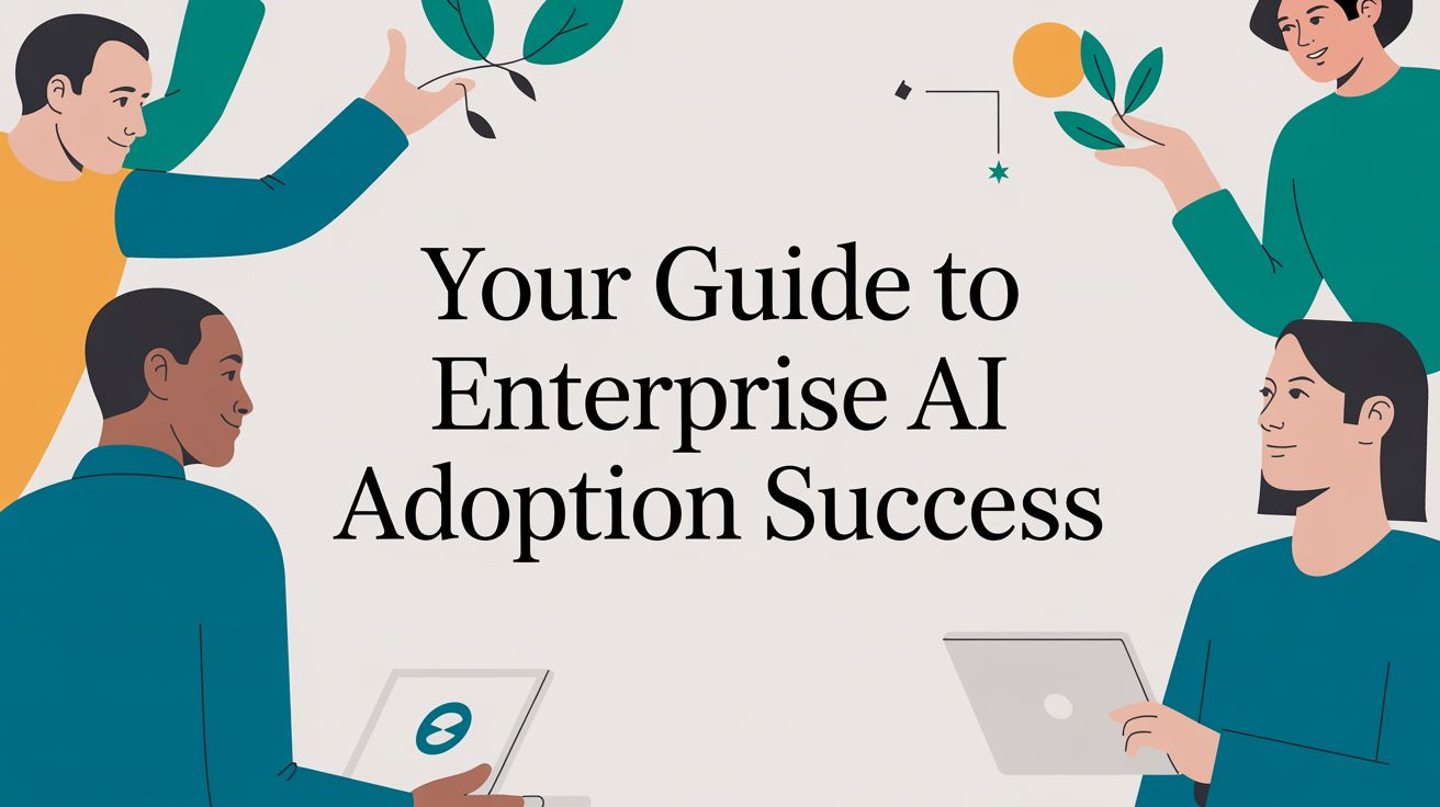 Your Guide to Enterprise AI Adoption Success