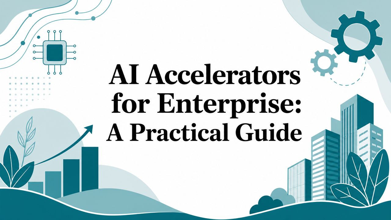 AI Accelerators for Enterprise: A Practical Guide