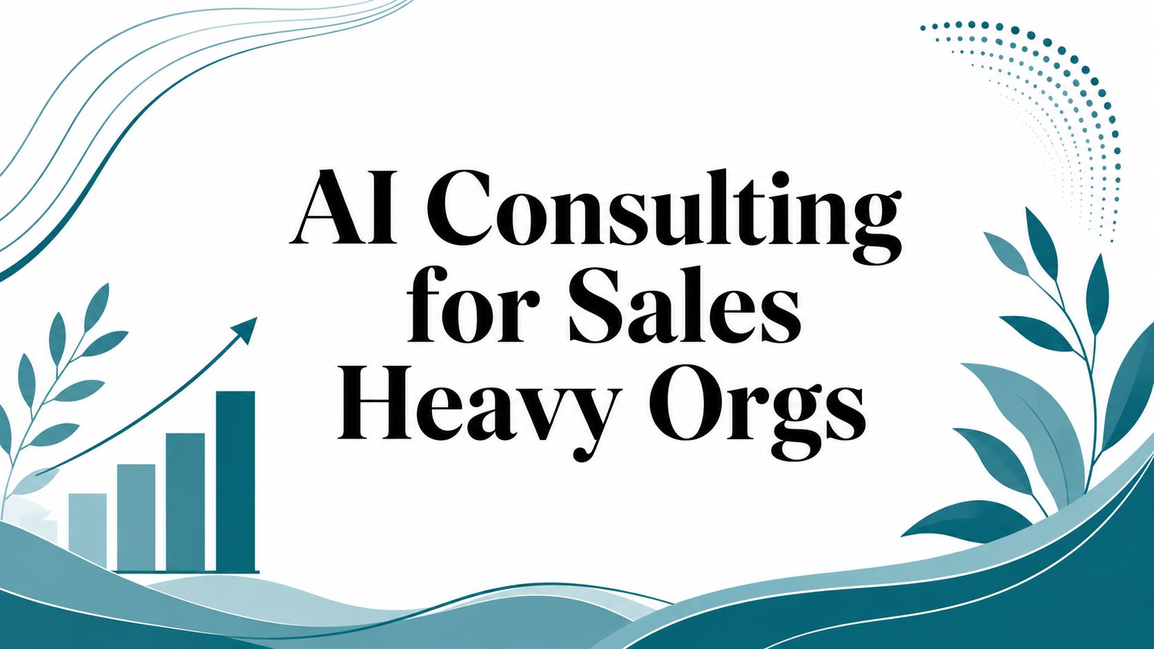 AI Consulting for Sales Heavy Orgs