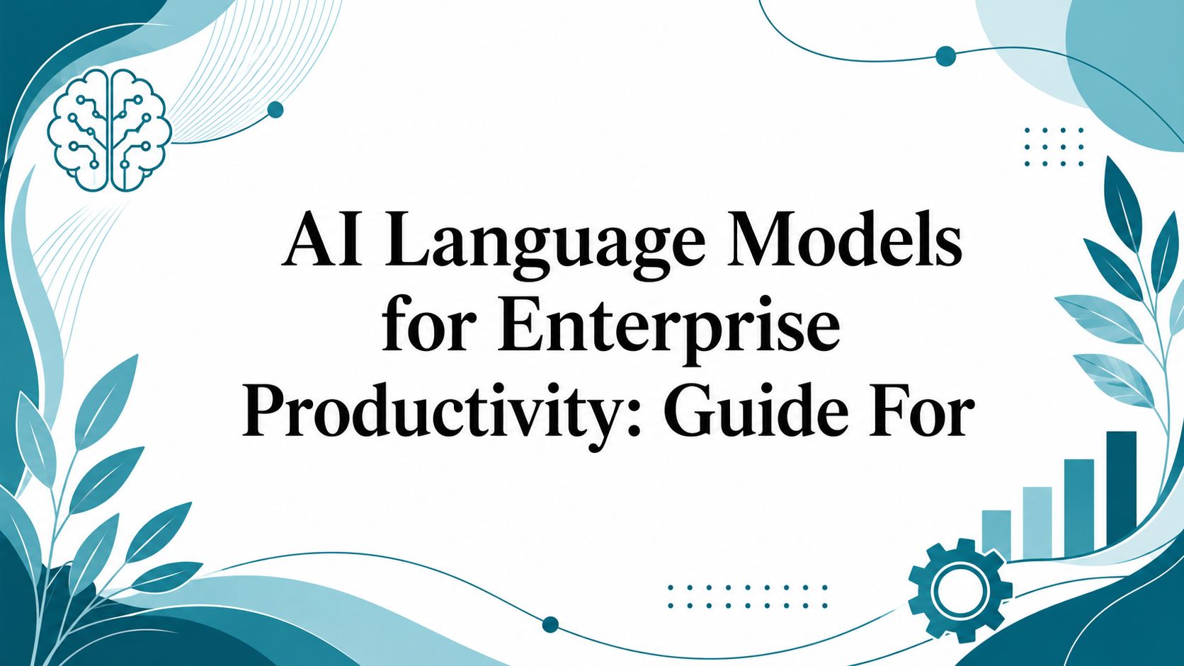 AI Language Models for Enterprise Productivity: Guide For