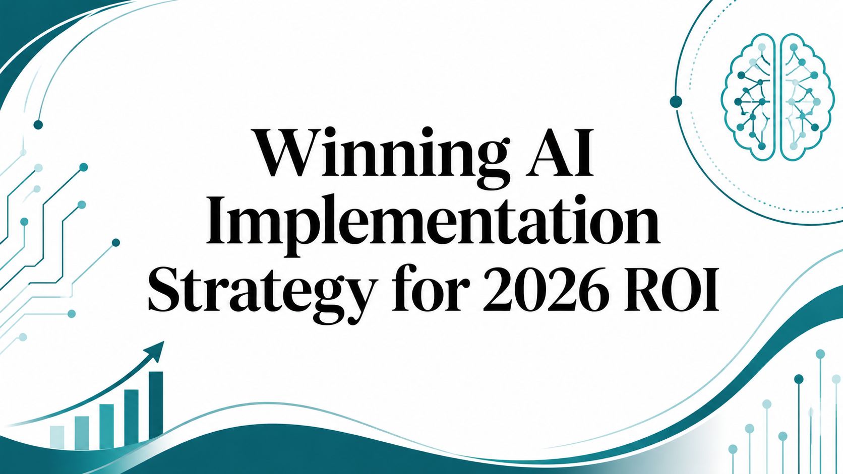 Winning AI Implementation Strategy for 2026 ROI