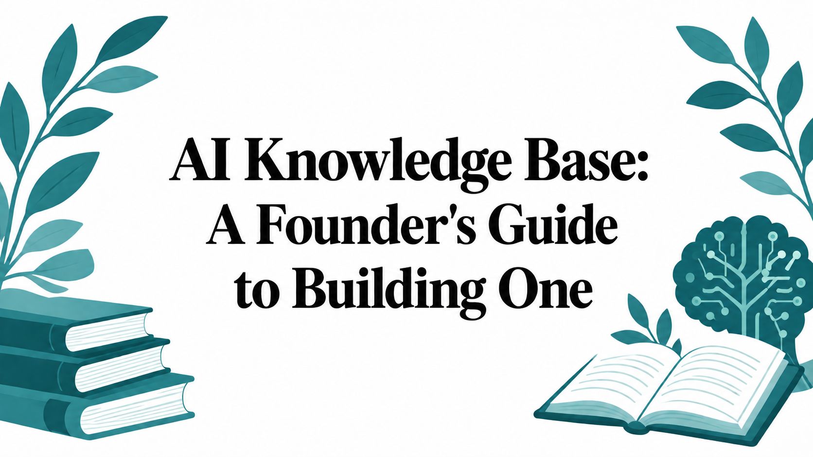 AI Knowledge Base: A Founder’s Guide to Building One
