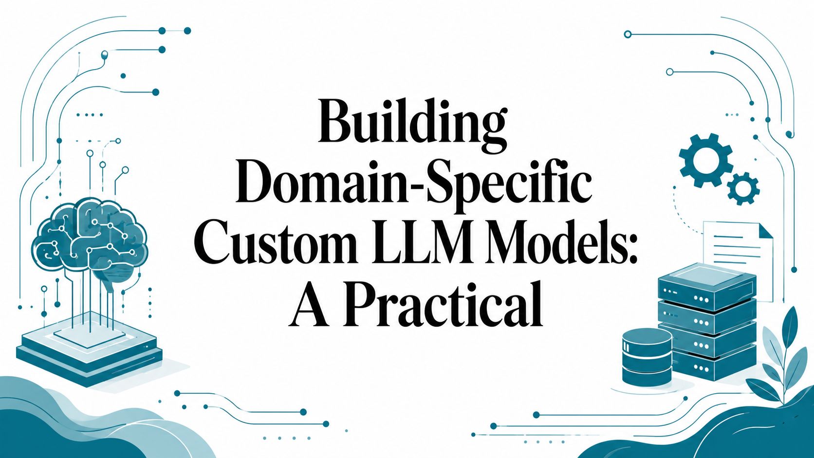 Building Domain-Specific Custom LLM Models: A Practical