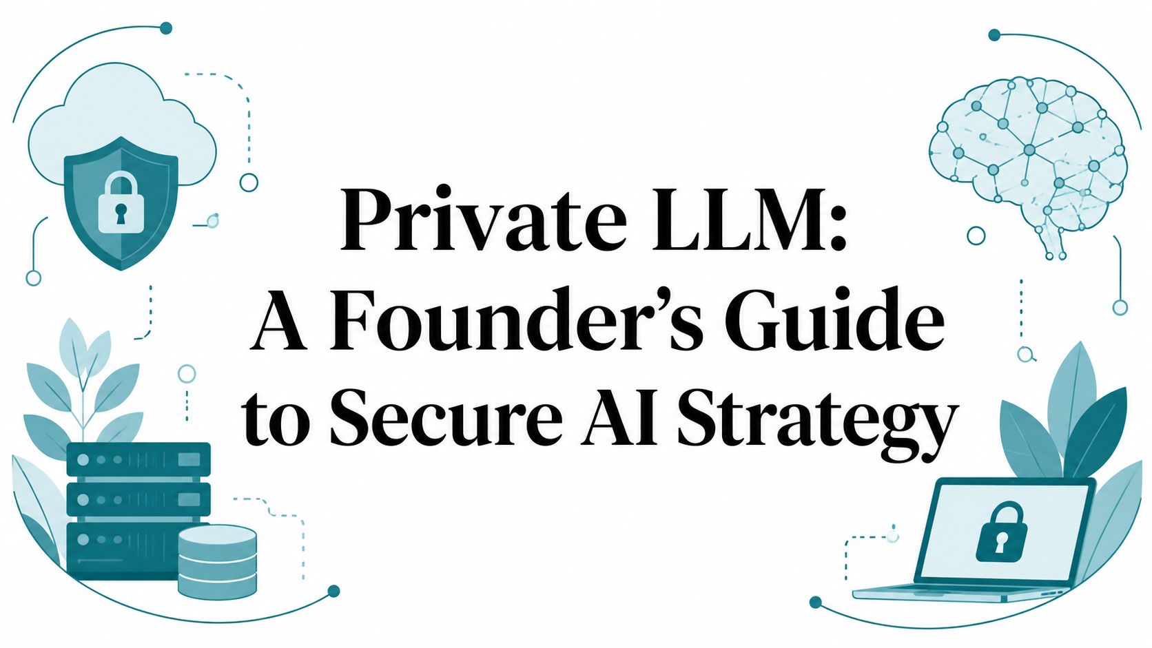 Private LLM: A Founder’s Guide to Secure AI Strategy