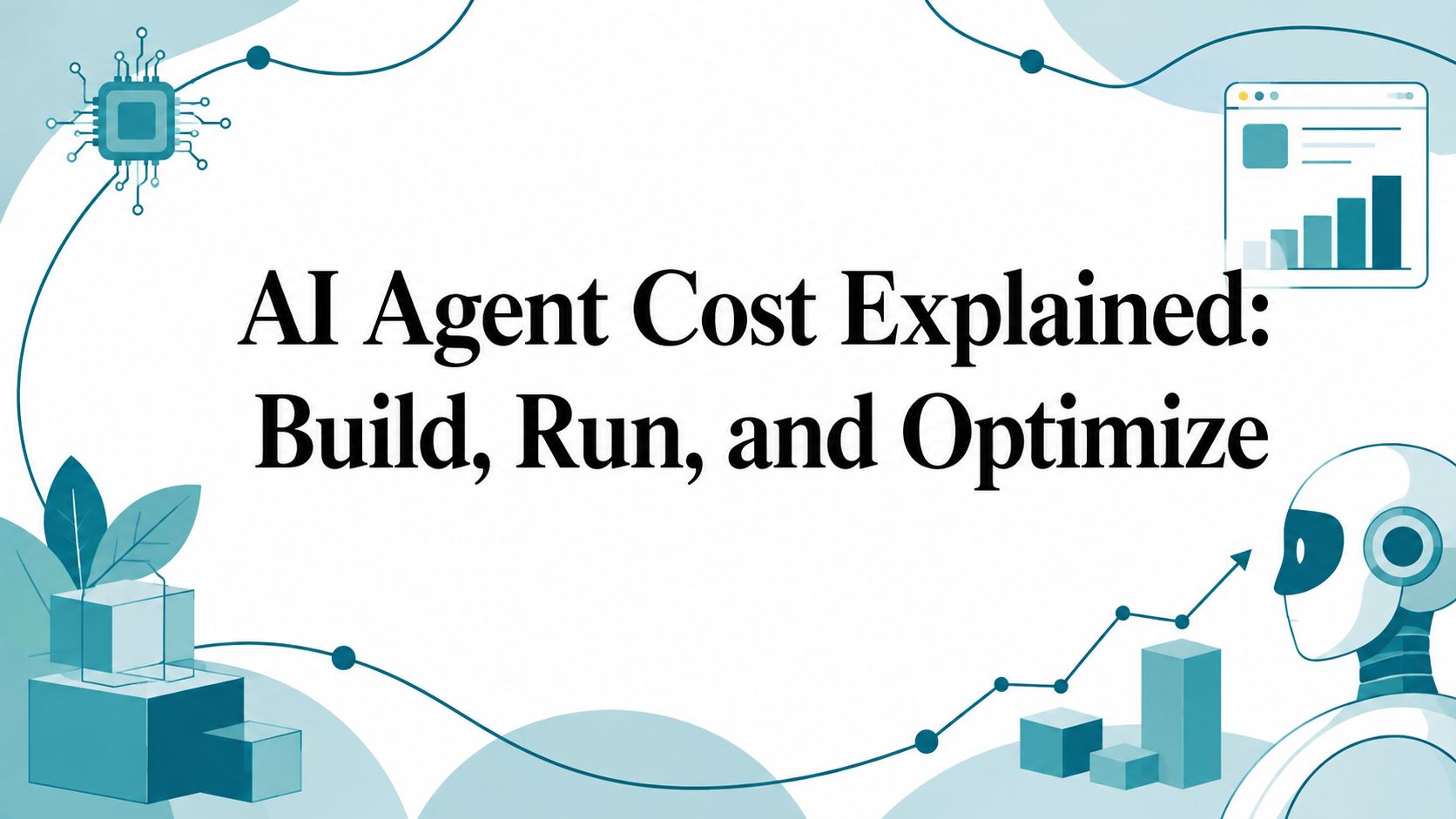 AI Agent Cost Explained: Build, Run, and Optimize