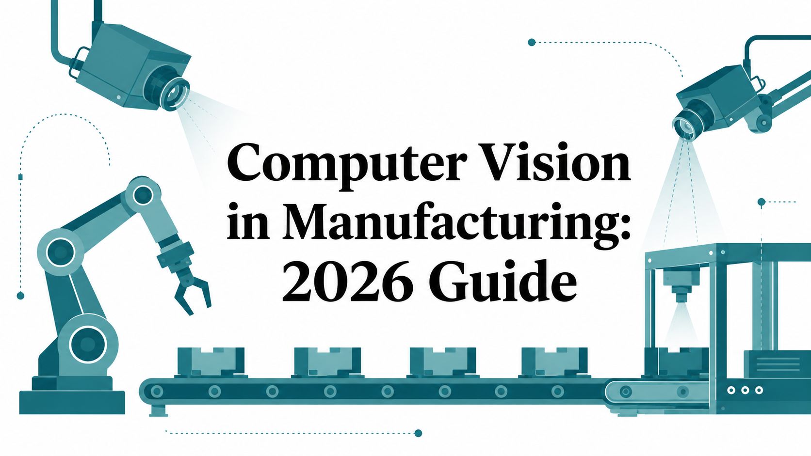 Computer Vision in Manufacturing: 2026 Guide