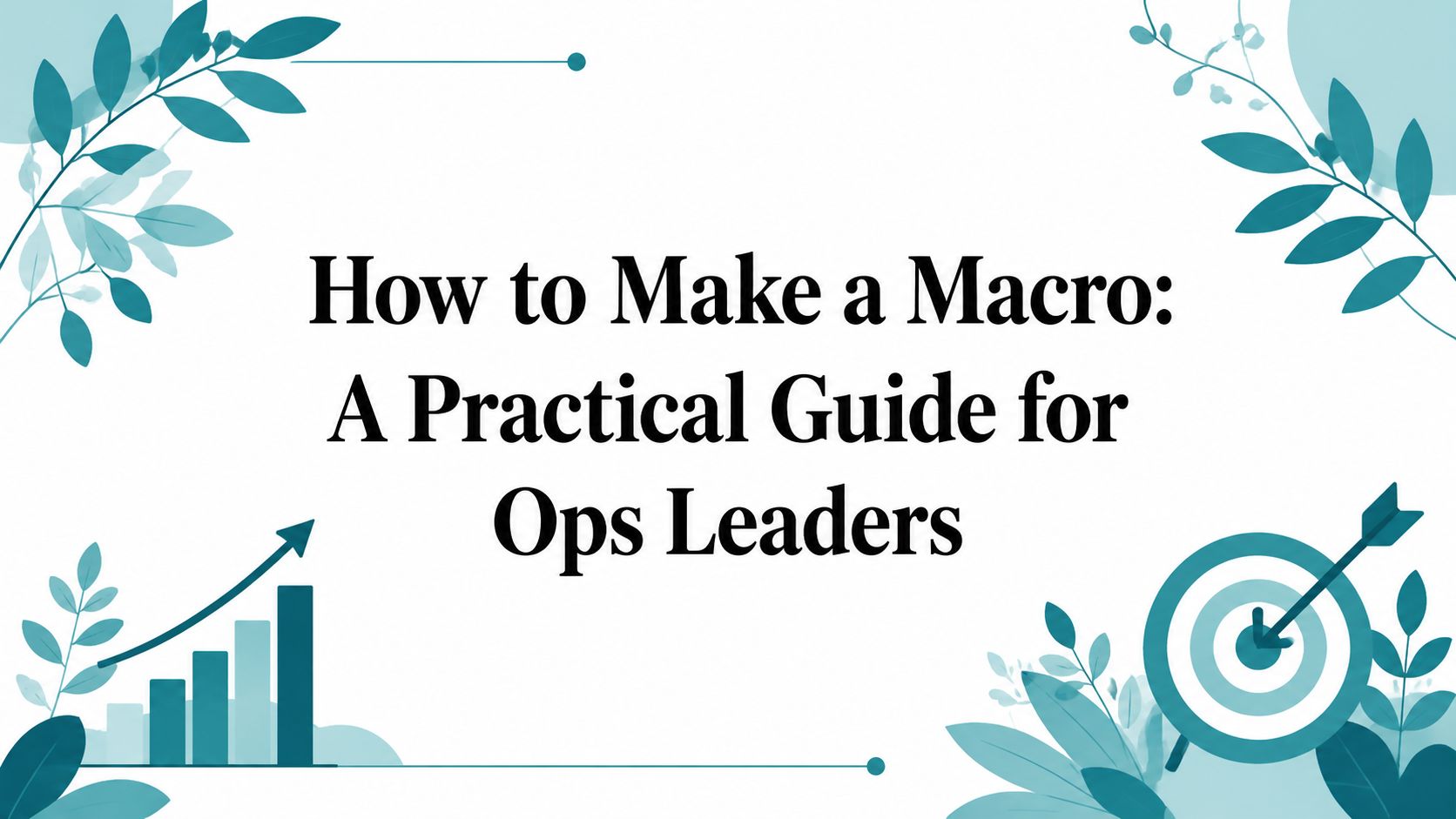 How to Make a Macro: A Practical Guide for Ops Leaders