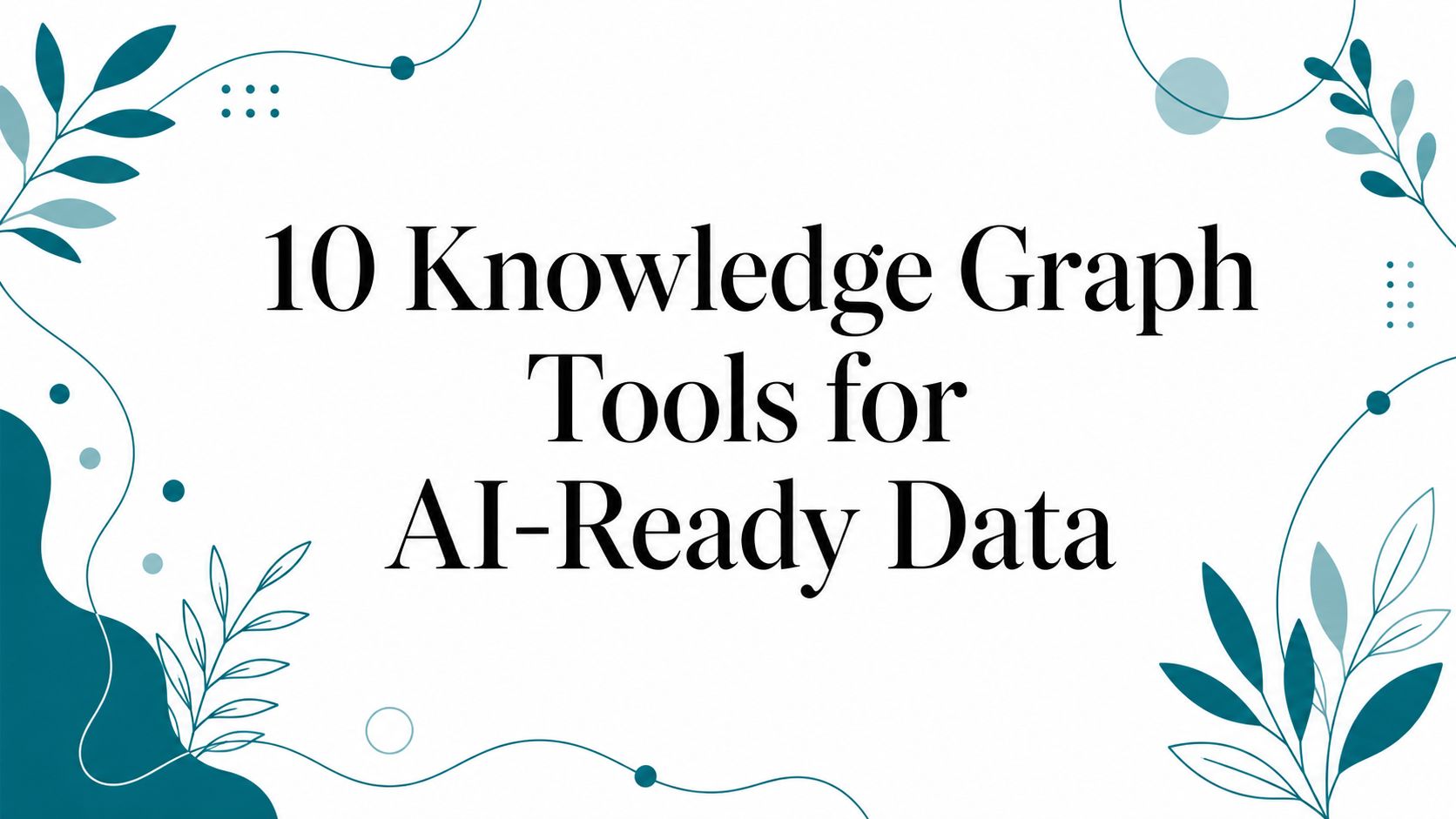 10 Knowledge Graph Tools for AI-Ready Data