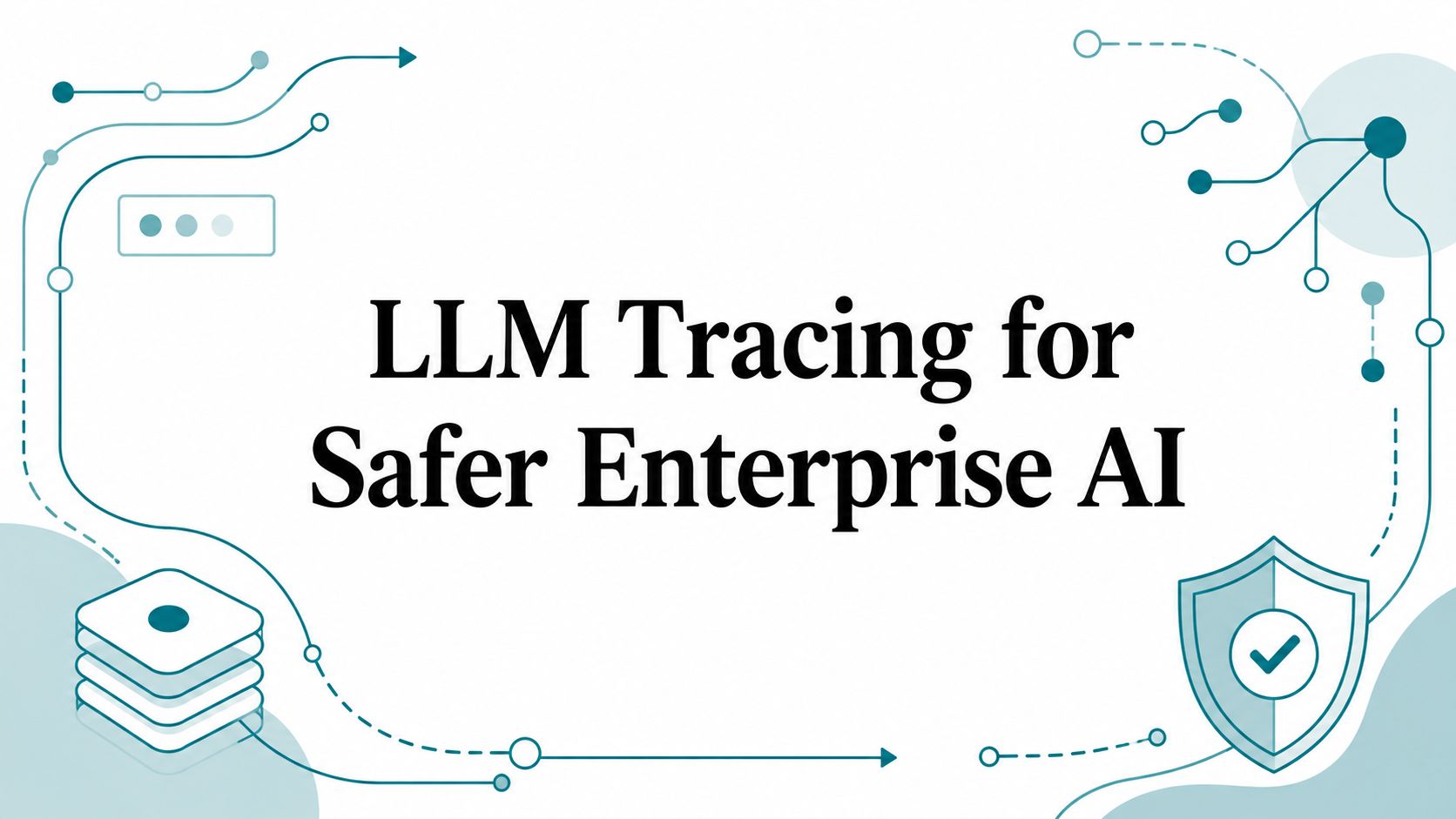 LLM Tracing for Safer Enterprise AI