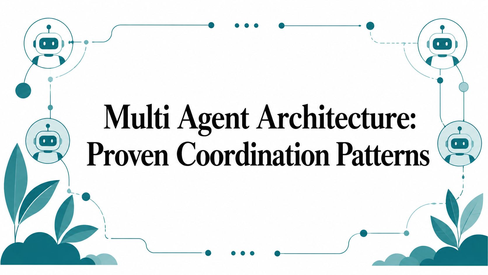 Multi Agent Architecture: Proven Coordination Patterns